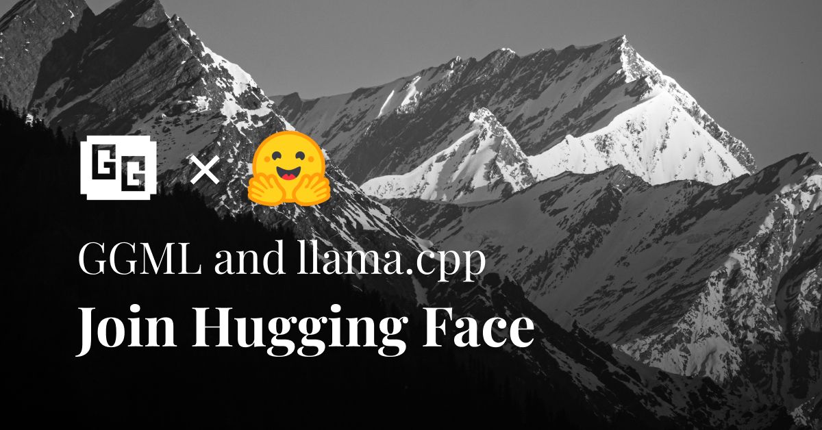 Announcement banner reading GGML and llama.cpp Join Hugging Face over a black-and-white mountain range