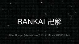 Bankai project banner showing XOR-based adaptation for 1-bit LLMs