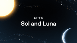 GPT-6 Sol and Luna announcement artwork: a glowing sun and a crescent moon against a dark, star-filled sky