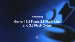 Google announcement key art introducing Gemini 3.6 Flash, 3.5 Flash-Lite, and 3.5 Flash Cyber on a dark blue background