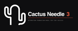 Cactus Needle 3 banner: a white outline of a cactus next to the words Cactus Needle 3, automation foundation model for tiny devices
