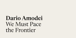 Title card reading 'Dario Amodei — We Must Pace the Frontier' in black serif type on an off-white background